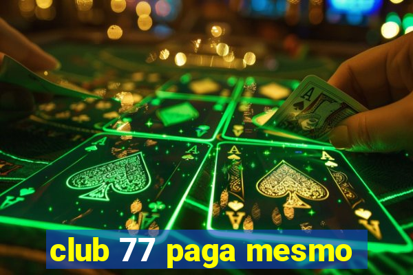 club 77 paga mesmo